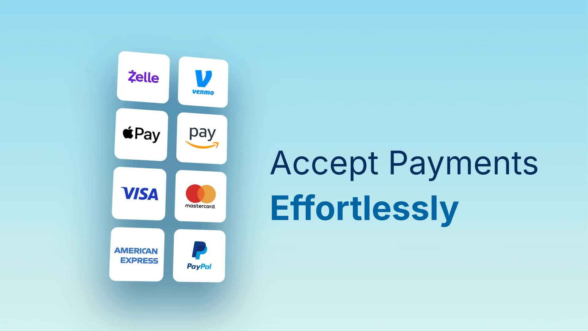 Accept payments effortlessly with Zelle, Venmo, Apple Pay, Visa, Mastercard, American Express, and PayPal